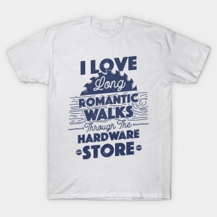 I Love Long Romantic Walks Through the Hardware Store Carpenter Father's Day Gift T-Shirt